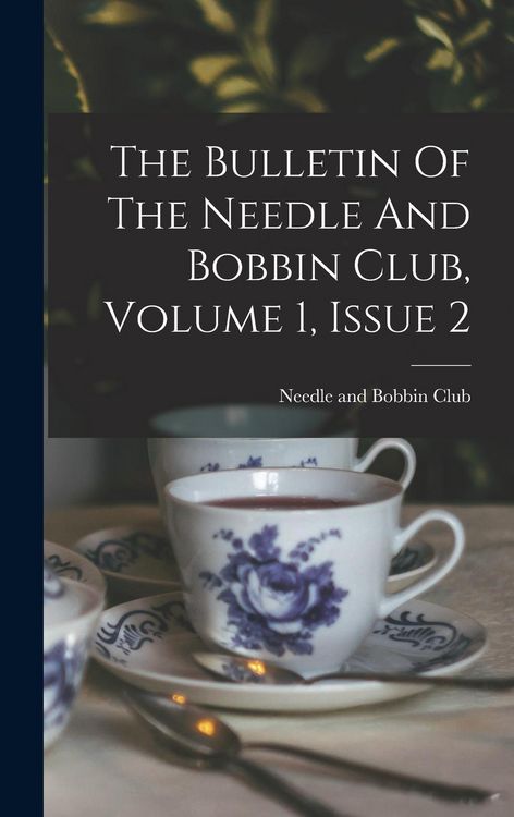 Produktbild: The Bulletin Of The Needle And Bobbin Club, Volume 1, Issue 2
