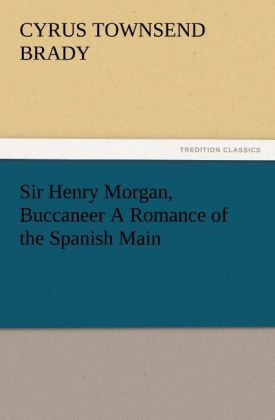 Produktbild: Sir Henry Morgan, Buccaneer A Romance of the Spanish Main