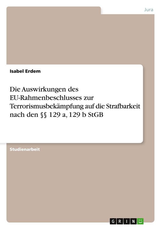 Produktbild: Die Auswirkungen des EU-Rahmenbeschlusses zur Terrorismusbek&auml;mpfung auf die Strafbarkeit nach den &sect;&sect; 129 a, 129 b StGB