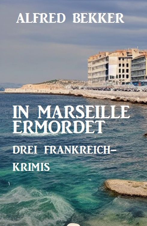 Produktbild: In Marseille ermordet: Drei Frankreich Krimis