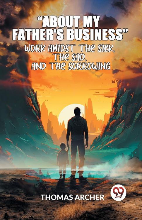 Produktbild: "About My Father'S Business" Work Amidst The Sick, The Sad, And The Sorrowing