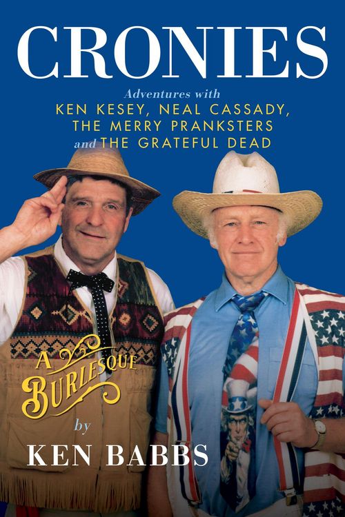 Produktbild: Cronies, a Burlesque: Adventures with Ken Kesey, Neal Cassady, the Merry Pranksters and the Grateful Dead