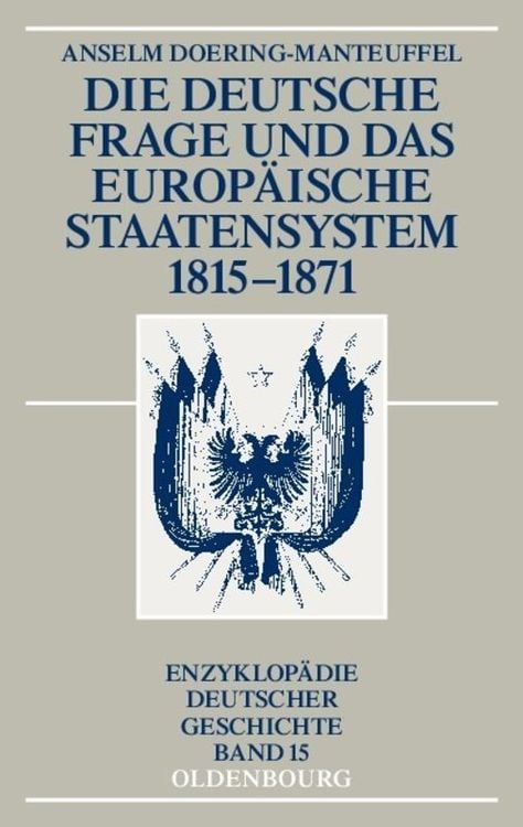 Bild vom Artikel Die deutsche Frage und das europäische Staatensystem 1815-1871 vom Autor Anselm Doering-Manteuffel