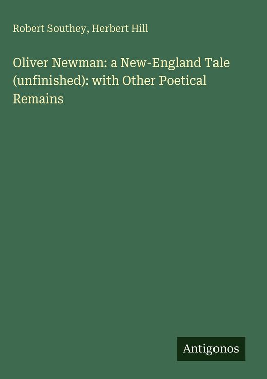 Produktbild: Oliver Newman: a New-England Tale (unfinished): with Other Poetical Remains