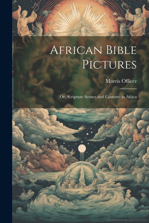 Produktbild: African Bible Pictures; or, Scripture Scenes and Customs in Africa