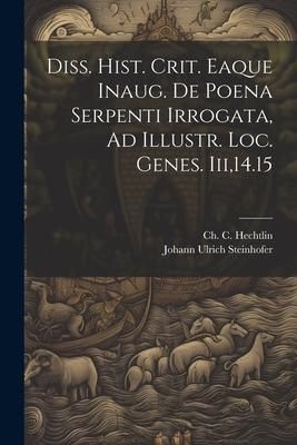 Produktbild: Diss. Hist. Crit. Eaque Inaug. De Poena Serpenti Irrogata, Ad Illustr. Loc. Genes. Iii,14.15