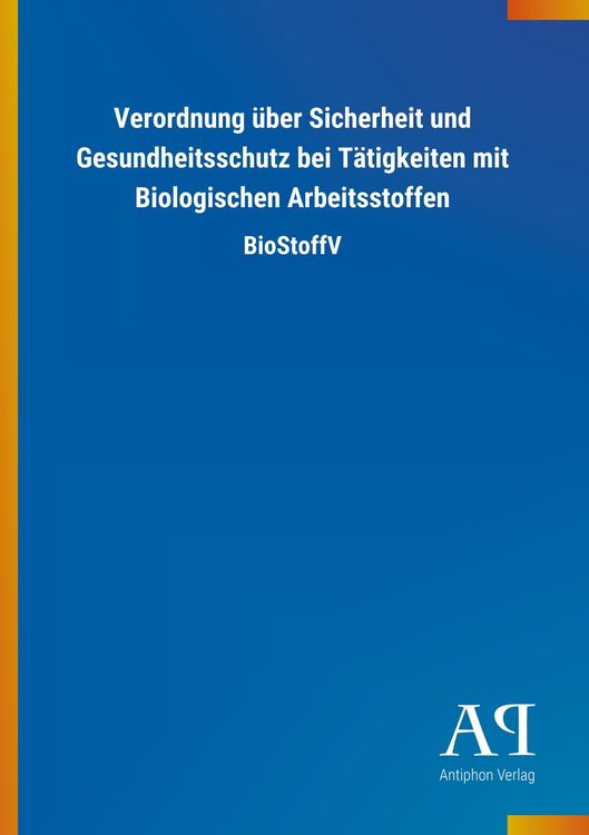 Produktbild: Verordnung &uuml;ber Sicherheit und Gesundheitsschutz bei T&auml;tigkeiten mit Biologischen Arbeitsstoffen