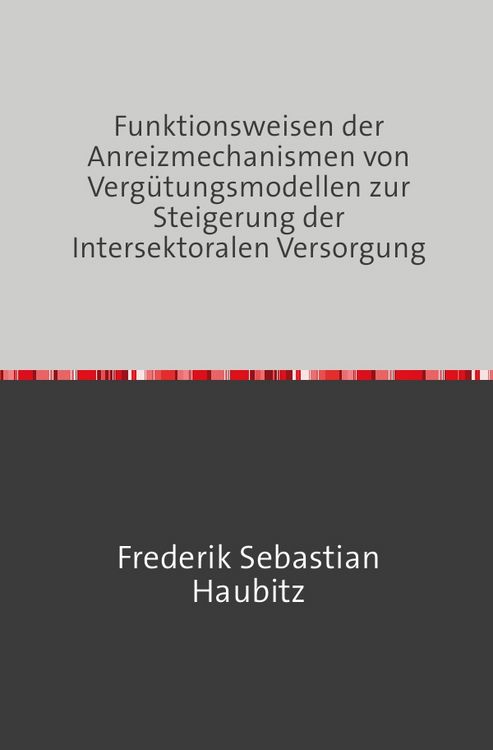 Produktbild: Funktionsweisen der Anreizmechanismen von Verg&uuml;tungsmodellen zur Steigerung der Intersektoralen Versorgung