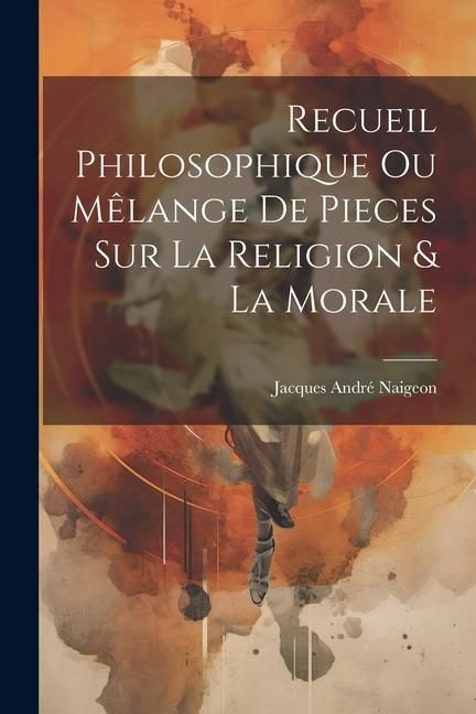 Produktbild: Recueil Philosophique Ou M&ecirc;lange De Pieces Sur La Religion & La Morale