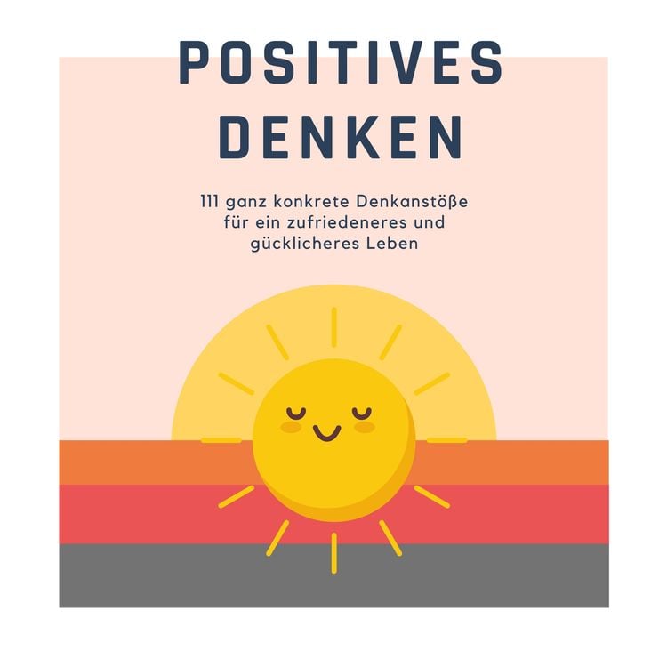 Produktbild: Positives Denken; 111 ganz konkrete Denkanst&ouml;&szlig;e f&uuml;r ein zufriedeneres und g&uuml;cklicheres Leben