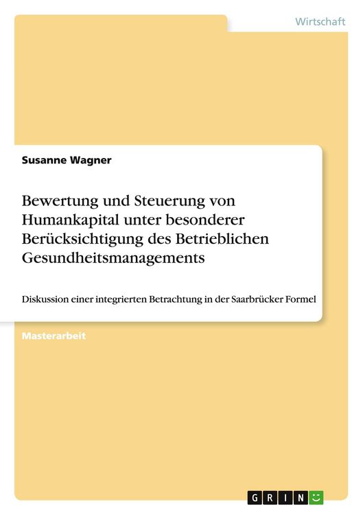 Bewertung und Steuerung von Humankapital unter besonderer Berücksichtigung des Betrieblichen Gesundheitsmanagements