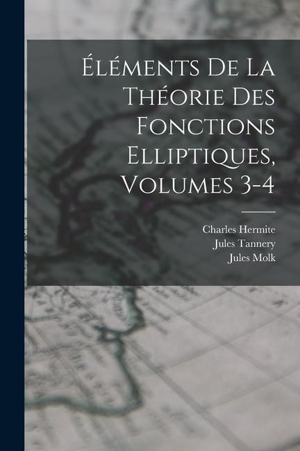 Produktbild: &Eacute;l&eacute;ments De La Th&eacute;orie Des Fonctions Elliptiques, Volumes 3-4