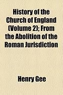 Produktbild: History of the Church of England (Volume 2); From the Abolition of the Roman Jurisdiction