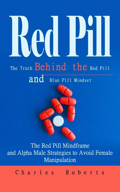 Produktbild: Red Pill: The Truth Behind the Red Pill and Blue Pill Mindset (The Red Pill Mindframe and Alpha Male Strategies to Avoid Female Manipulation)