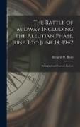 Produktbild: The Battle of Midway Including the Aleutian Phase, June 3 to June 14, 1942