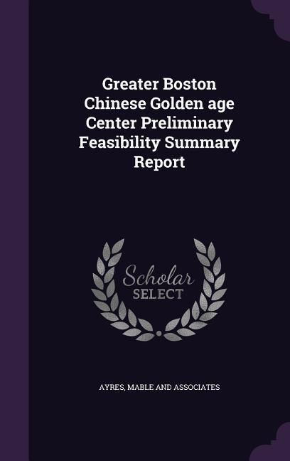 Produktbild: Greater Boston Chinese Golden age Center Preliminary Feasibility Summary Report
