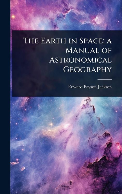 Produktbild: The Earth in Space; a Manual of Astronomical Geography