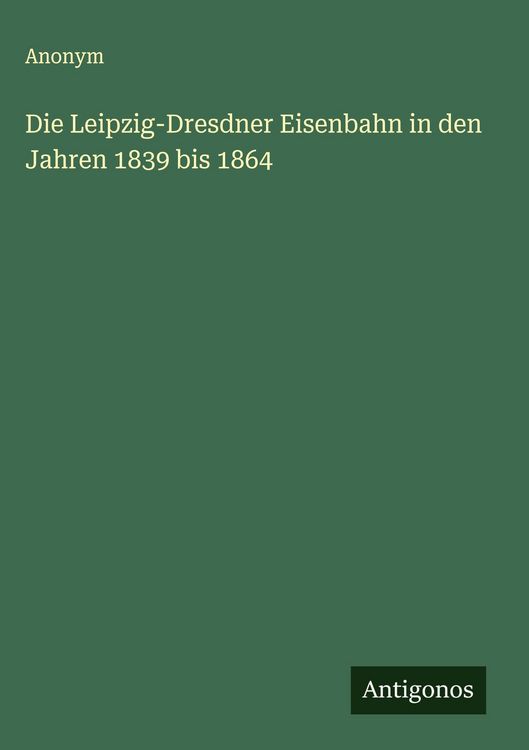 Produktbild: Die Leipzig-Dresdner Eisenbahn in den Jahren 1839 bis 1864