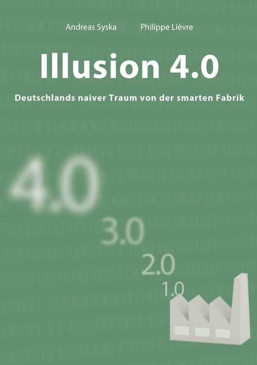 Produktbild: Illusion 4.0 - Deutschlands naiver Traum von der smarten Fabrik