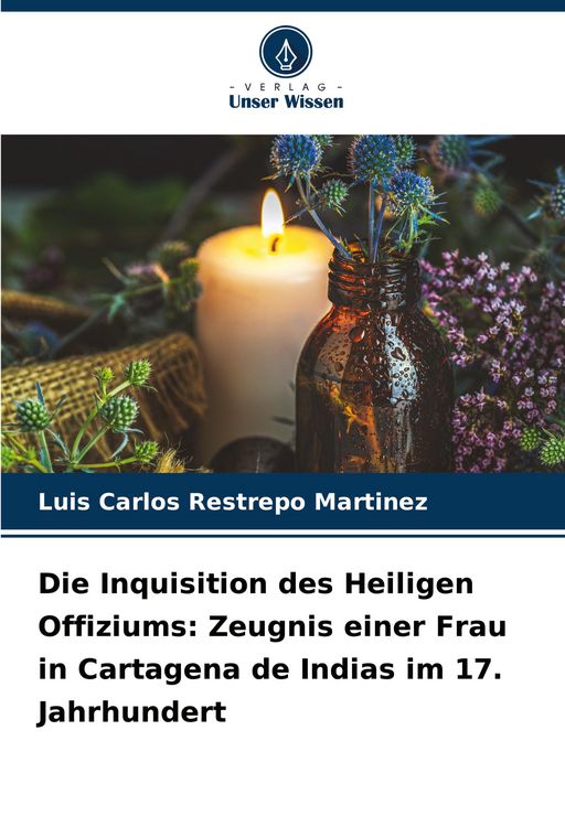 Produktbild: Die Inquisition des Heiligen Offiziums: Zeugnis einer Frau in Cartagena de Indias im 17. Jahrhundert