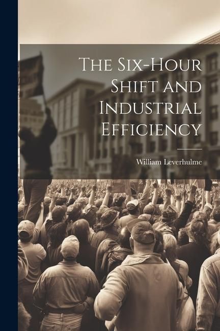 Produktbild: The Six-hour Shift and Industrial Efficiency