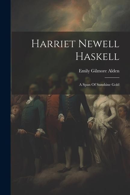 Produktbild: Harriet Newell Haskell: A Span Of Sunshine Gold