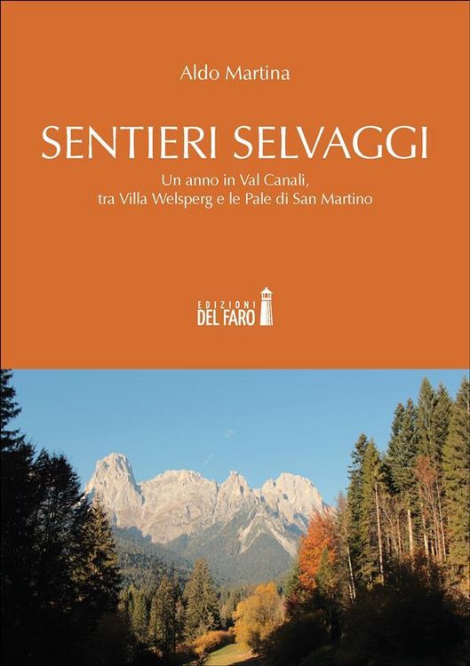 Produktbild: Sentieri selvaggi. Un anno in Val Canali, tra Villa Welsperg e le Pale di San Martino