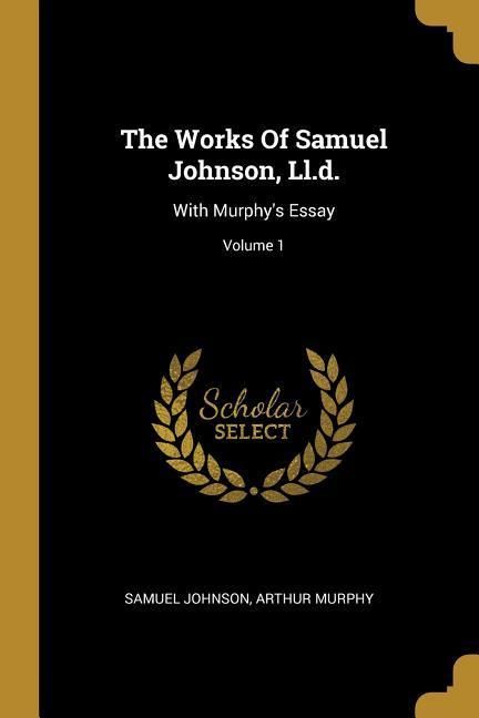 Produktbild: The Works Of Samuel Johnson, Ll.d.: With Murphy's Essay; Volume 1