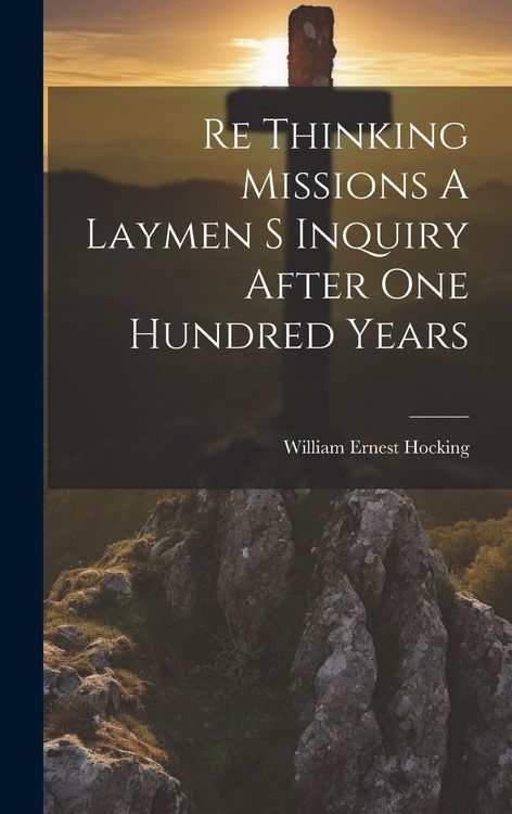 Produktbild: Re Thinking Missions A Laymen S Inquiry After One Hundred Years