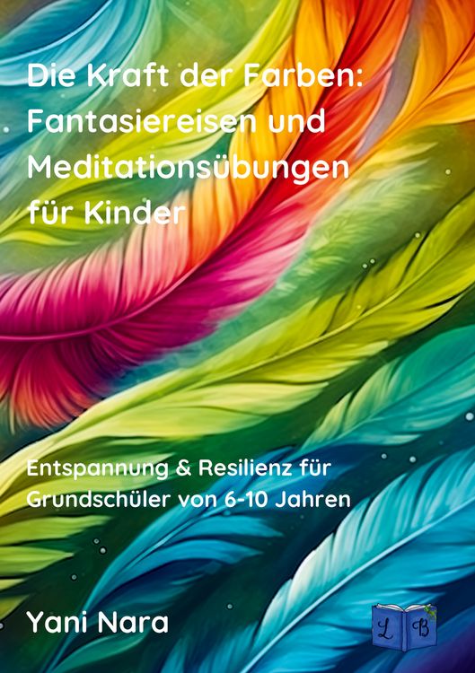 Produktbild: Die Kraft der Farben: Fantasiereisen und Meditations&uuml;bungen f&uuml;r Kinder