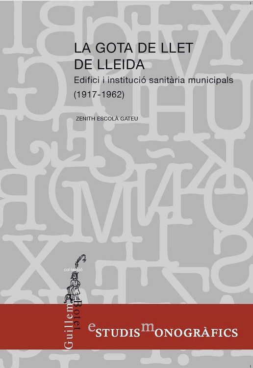 Produktbild: La Gota de Llet de Lleida : Edifici i instituci&oacute; sanit&agrave;ria municipals (1917 - 1962)