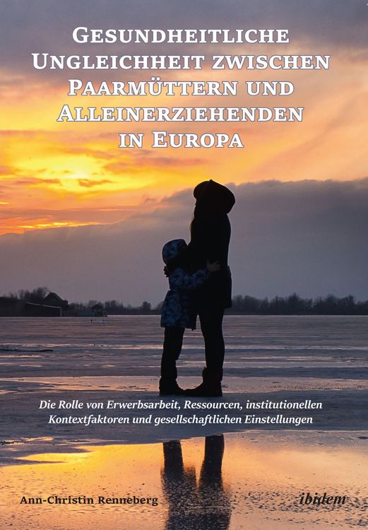 Produktbild: Gesundheitliche Ungleichheit zwischen Paarm&uuml;ttern und Alleinerziehenden in Europa