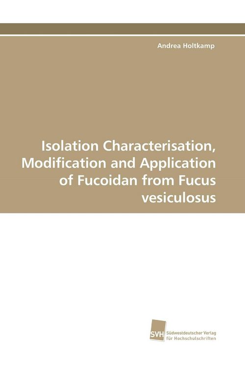 Produktbild: Isolation Characterisation, Modification and Application of Fucoidan from Fucus vesiculosus