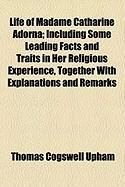 Produktbild: Life of Madame Catharine Adorna; Including Some Leading Facts and Traits in Her Religious Experience, Together with Explanations and Remarks