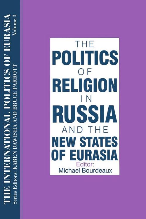 Produktbild: The International Politics of Eurasia: v. 3: The Politics of Religion in Russia and the New States of Eurasia