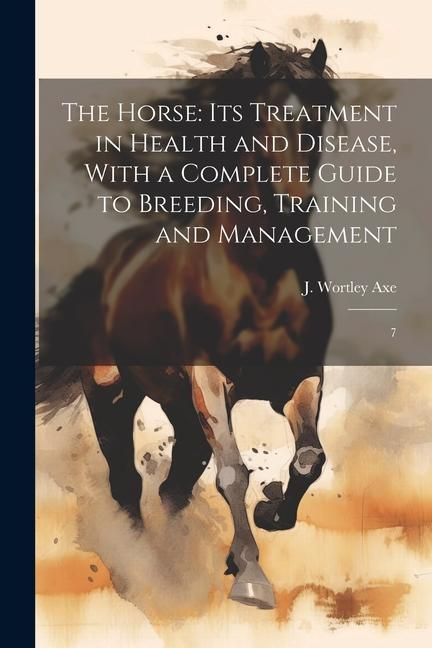 Produktbild: The Horse: Its Treatment in Health and Disease, With a Complete Guide to Breeding, Training and Management: 7