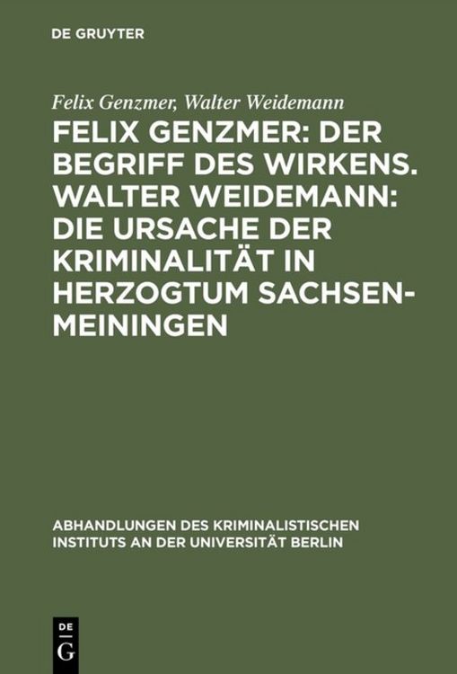 Produktbild: Felix Genzmer: Der Begriff des Wirkens. Walter Weidemann: Die Ursache der Kriminalit&auml;t in Herzogtum Sachsen-Meiningen