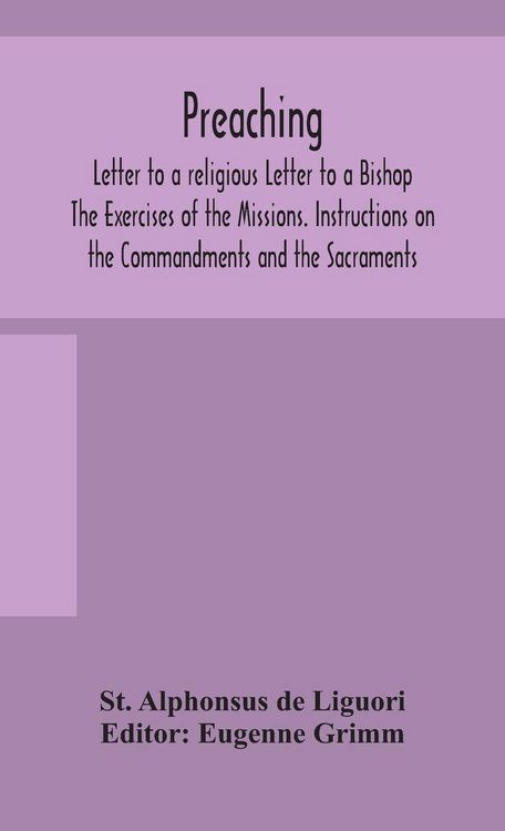 Produktbild: Preaching. Letter To A Religious Letter To A Bishop. The Exercises Of The Missions. Instructions On The Commandments And The Sacraments.