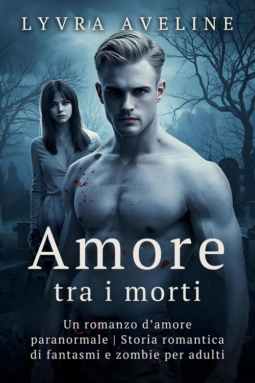 Produktbild: Amore tra i morti - Un romanzo d'amore paranormale | Storia romantica di fantasmi e zombie per adulti