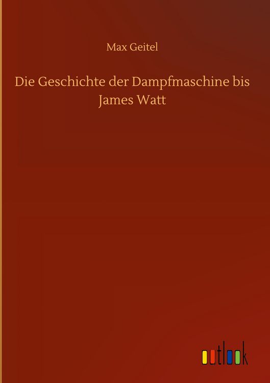 Produktbild: Die Geschichte der Dampfmaschine bis James Watt