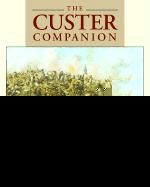 Produktbild: The Custer Companion: A Comprehensive Guide to the Life and Campaigns of George Armstrong Custer and the Plains Indian Wars