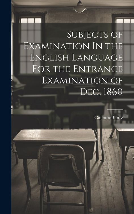 Produktbild: Subjects of Examination In the English Language For the Entrance Examination of Dec. 1860