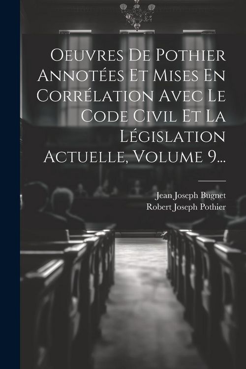 Produktbild: Oeuvres De Pothier Annot&eacute;es Et Mises En Corr&eacute;lation Avec Le Code Civil Et La L&eacute;gislation Actuelle, Volume 9...