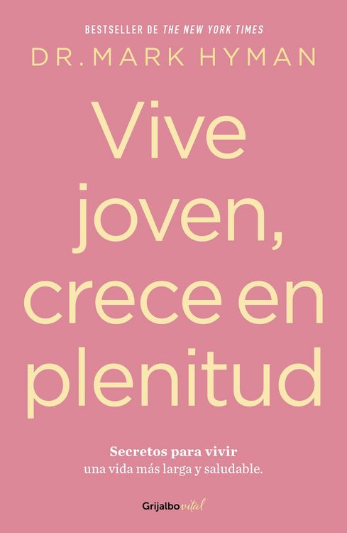 Produktbild: Vive Joven, Crece En Plenitud: Secretos Para Vivir Una Vida M&aacute;s Larga Y Saludable / Young Forever: The Secrets to Living Your Longest, Healthiest Life )