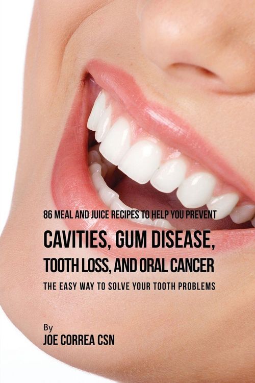 Produktbild: 86 Meal and Juice Recipes to Help You Prevent Cavities, Gum Disease, Tooth Loss, and Oral Cancer