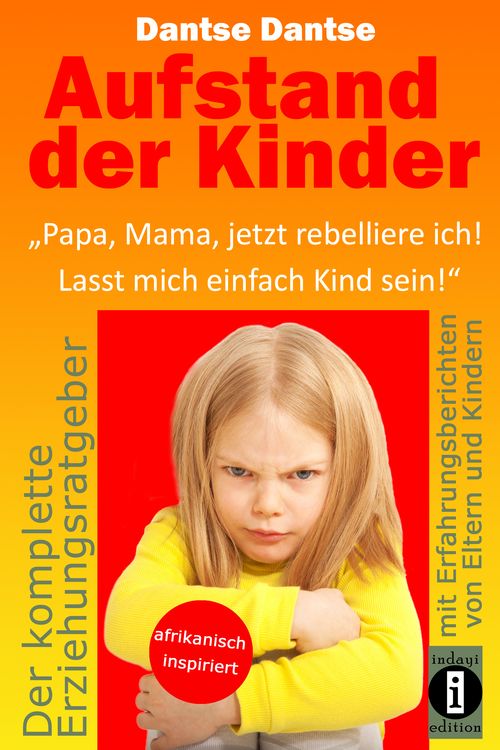 Produktbild: Aufstand der Kinder: „Papa, Mama, jetzt rebelliere ich! Lasst mich einfach Kind sein!“