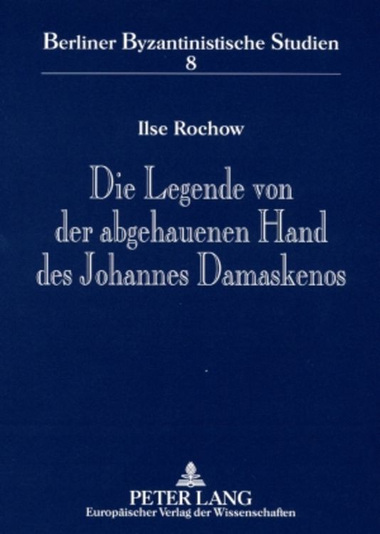 Produktbild: Die Legende von der abgehauenen Hand des Johannes Damaskenos
