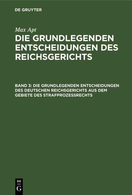 Produktbild: Max Apt: Die grundlegenden Entscheidungen des Reichsgerichts / Die grundlegenden Entscheidungen des deutschen Reichsgerichts aus dem Gebiete des Strafproze&szlig;rechts