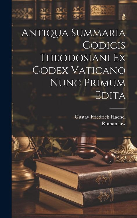 Produktbild: Antiqua Summaria Codicis Theodosiani Ex Codex Vaticano Nunc Primum Edita