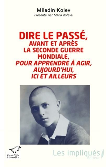 Produktbild: Dire le passe, avant et apres la Seconde Guerre mondiale, pour apprendre a agir, aujourd'hui, ici et